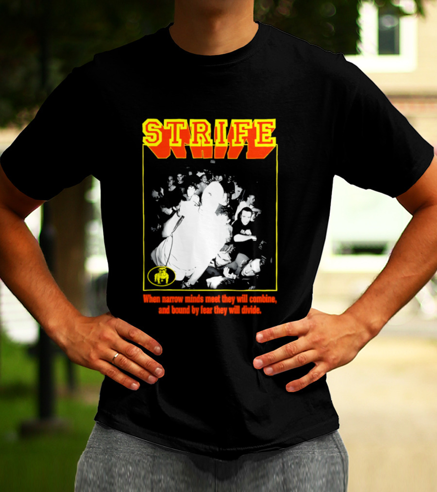 Strife When Narrow Minds Meet They Will Combine T-Shirt