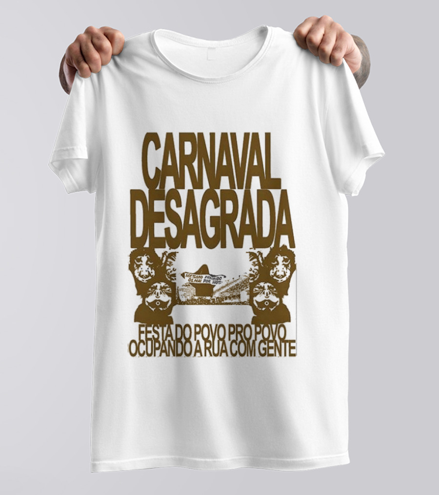 Carnaval Desagrada Festa Do Povo Pro Povo Ocupando A Rua Com Gente T-Shirt