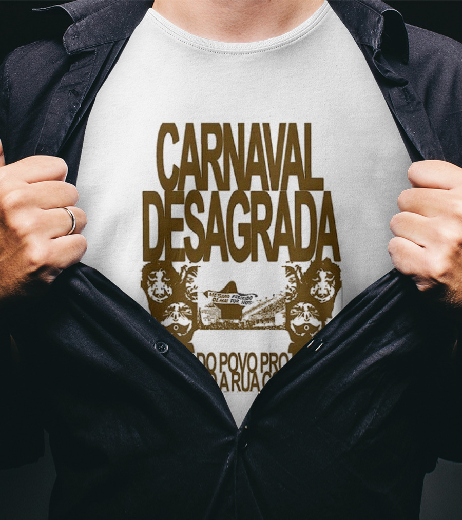 Carnaval Desagrada Festa Do Povo Pro Povo Ocupando A Rua Com Gente T-Shirt