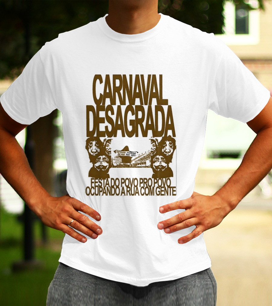 Carnaval Desagrada Festa Do Povo Pro Povo Ocupando A Rua Com Gente T-Shirt