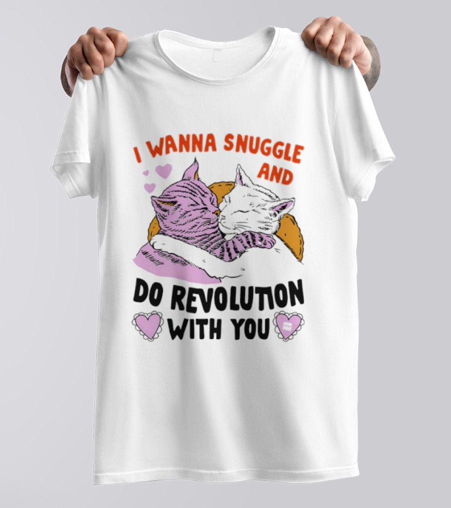I Wanna Snuggle And Do Revolution With You Hug Cats Hearts T-Shirt