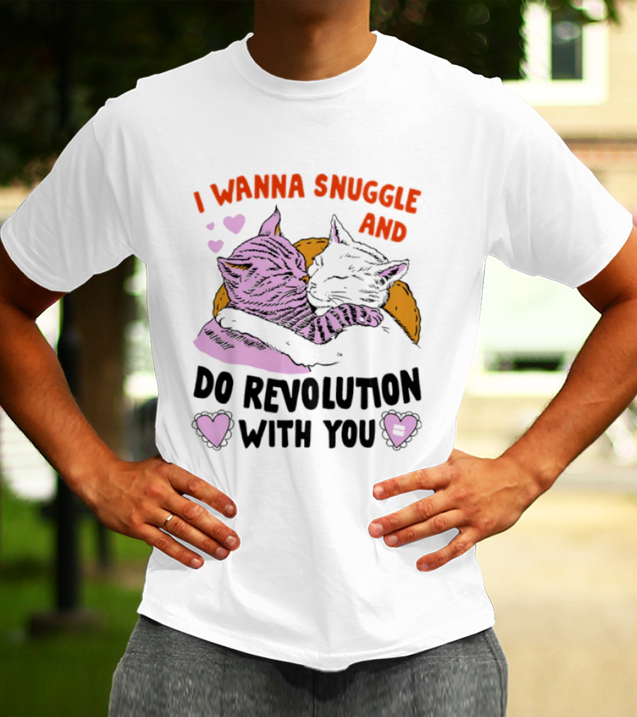 I Wanna Snuggle And Do Revolution With You Hug Cats Hearts T-Shirt