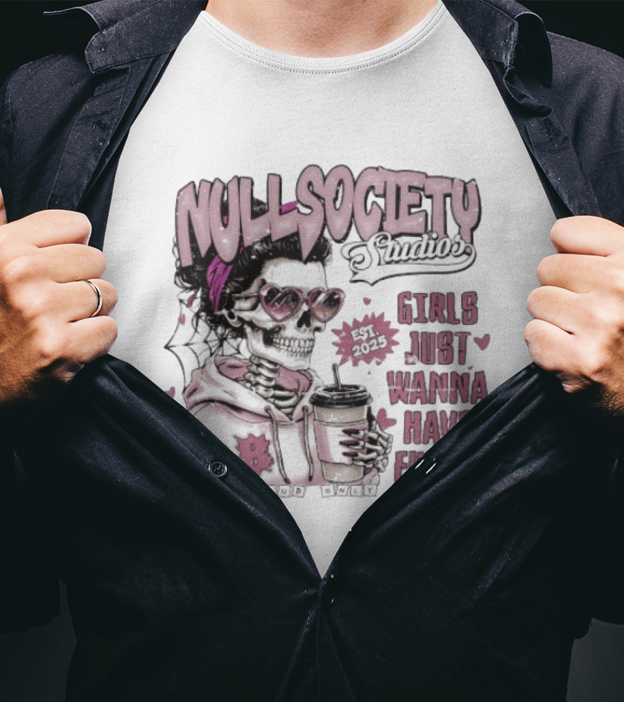 Null Society Studios Girls Just Wanna Have Funds Skeleton Coffee Est 2025 T-Shirt
