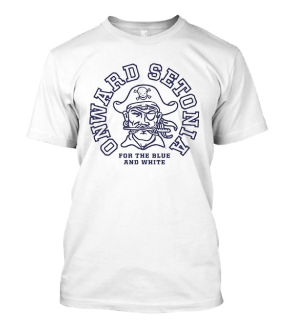 Seton Hall Pirates Onward Setonia For The Blue And True T-Shirt