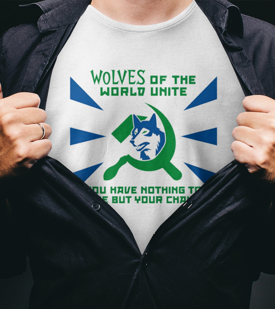 Wolves Of The World Unite You Have Nothing To Lose But Your Chains T-Shirt