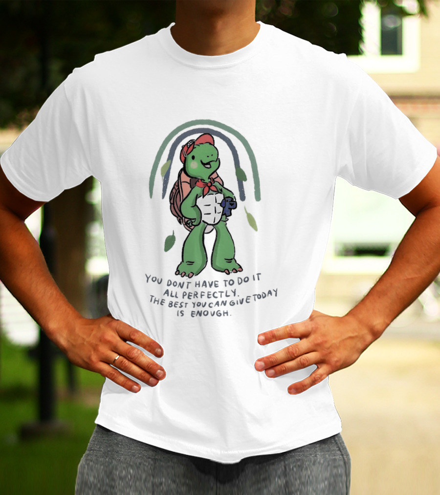 You Don't Have To Do It All Perfectly Turtle Rainbow Uplifting Message T-Shirt