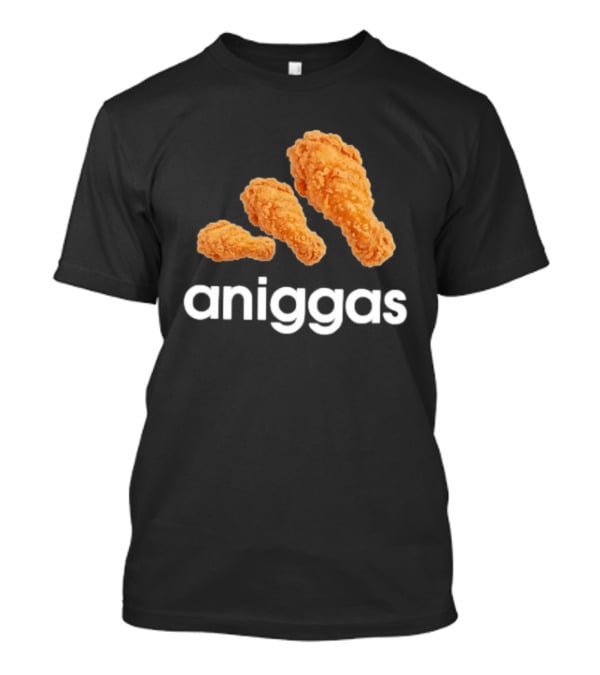 Crispy Fried Chicken Aniggas T-Shirt