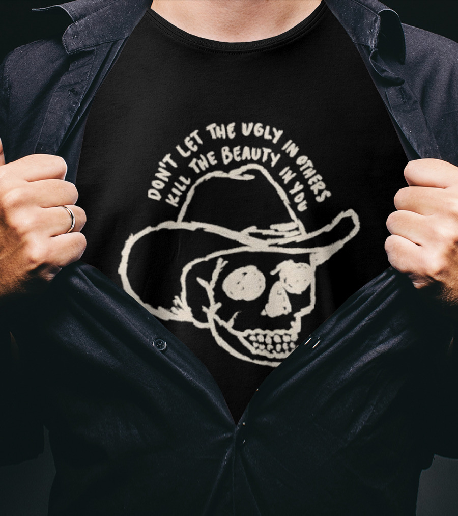 Don't Let The Ugly In Others Kill The Beauty In You Cowboy Skull T-Shirt