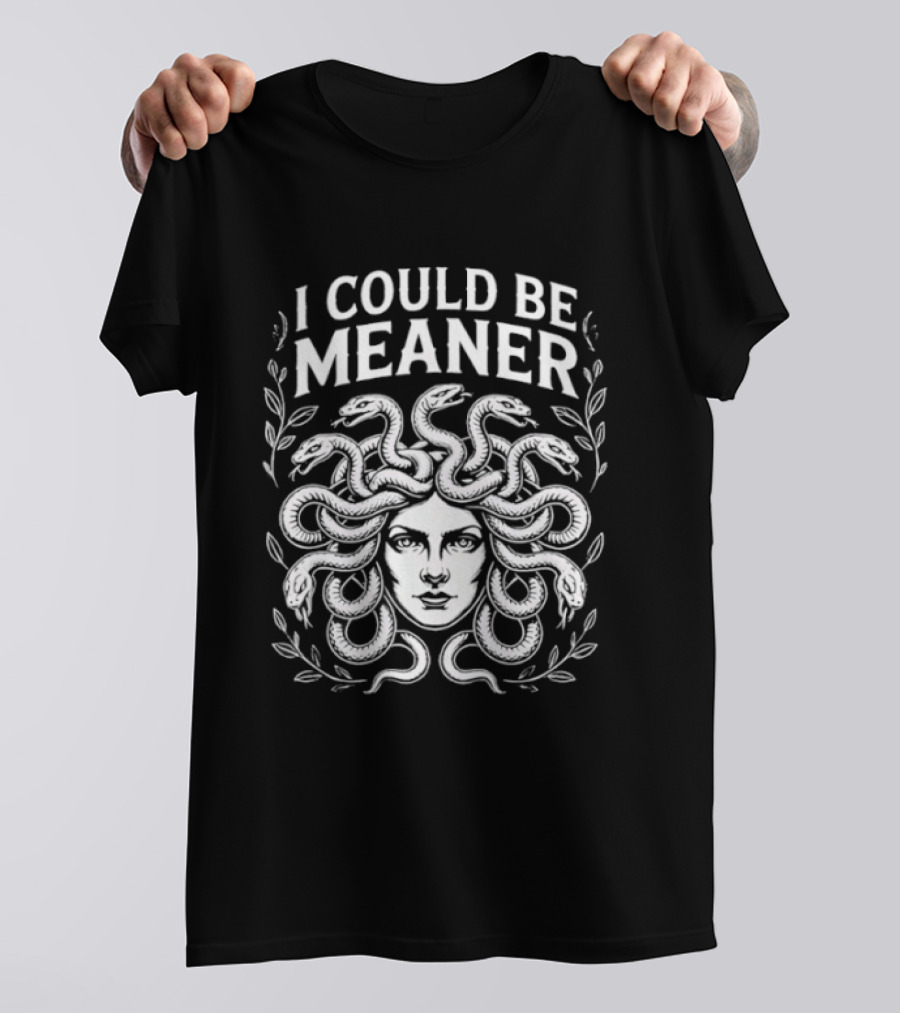 Medusa Head I Could Be Meaner Snakes And Leaves T-Shirt