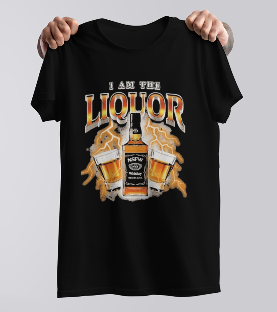 I Am The Liquor NSFW Whiskey Beers Bottle Lightning T-Shirt