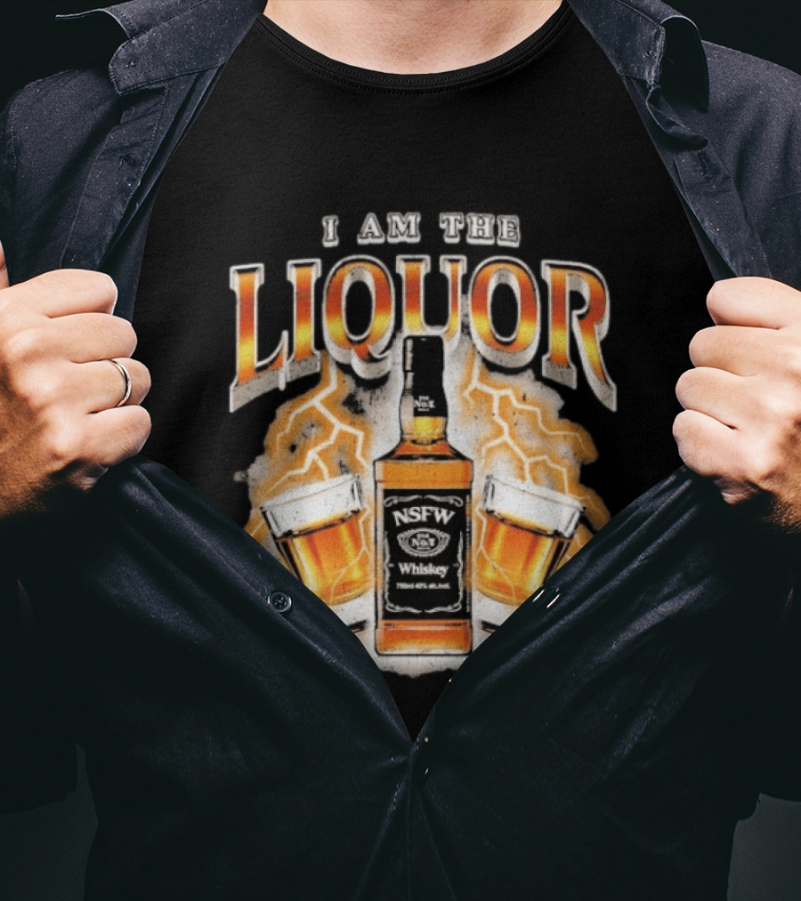 I Am The Liquor NSFW Whiskey Beers Bottle Lightning T-Shirt