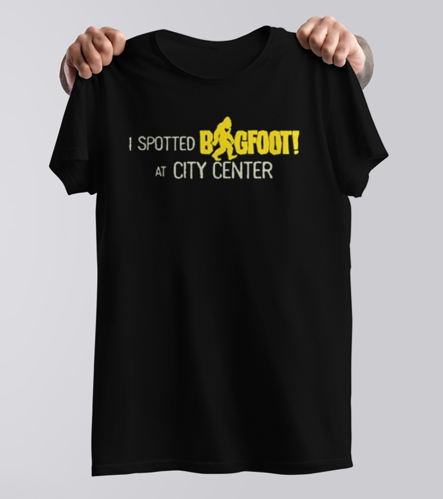 I Spotted Bigfoot At City Center T-Shirt