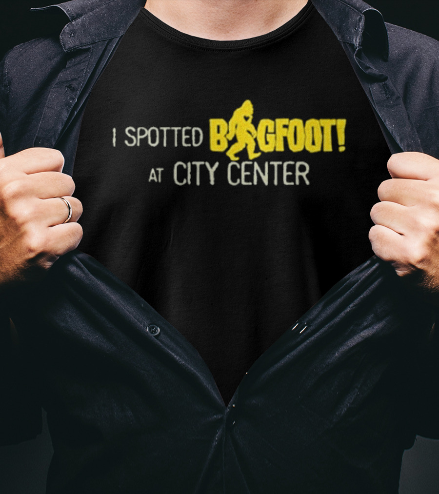 I Spotted Bigfoot At City Center T-Shirt
