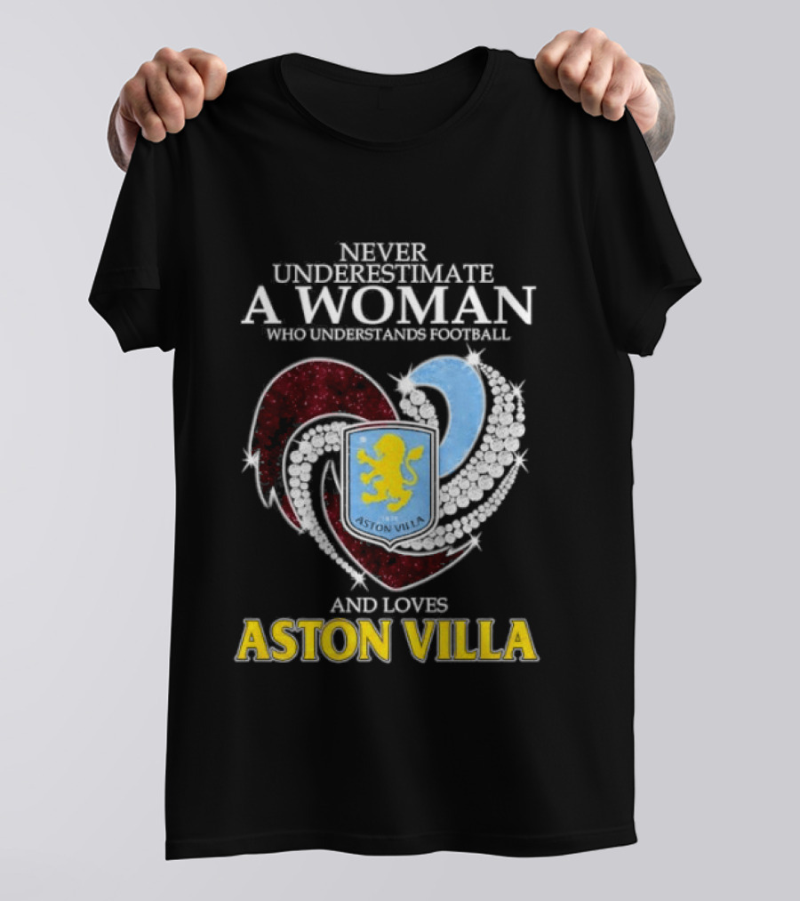 Never Underestimate A Woman Who Understands Football And Loves Aston Villa T-Shirt