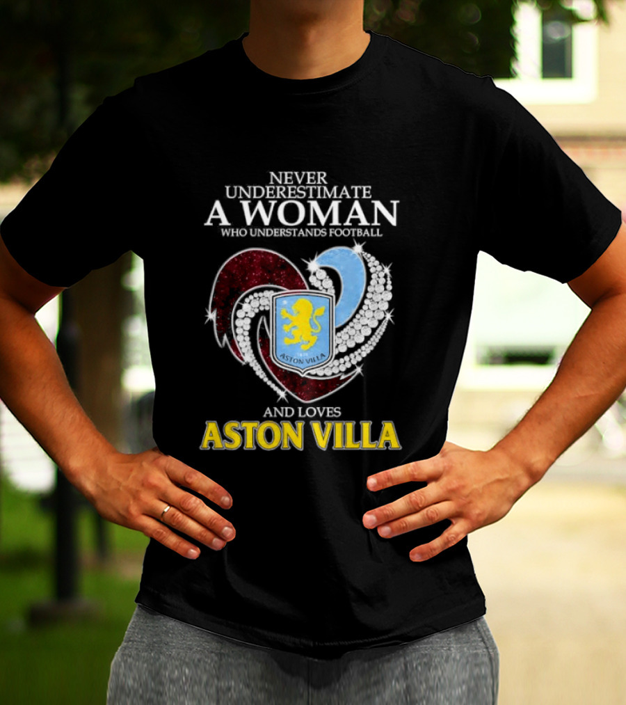 Never Underestimate A Woman Who Understands Football And Loves Aston Villa T-Shirt