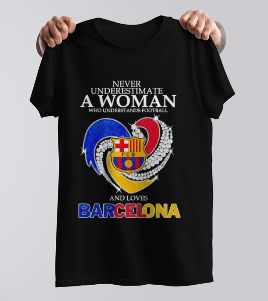 Never Underestimate A Woman Who Understands Football And Loves Barcelona T-Shirt