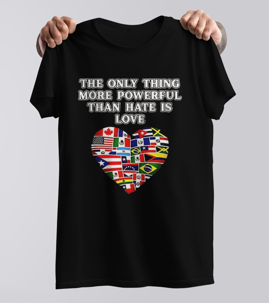 The Only Thing More Powerful Than Hate Is Love Heart Flags T-Shirt