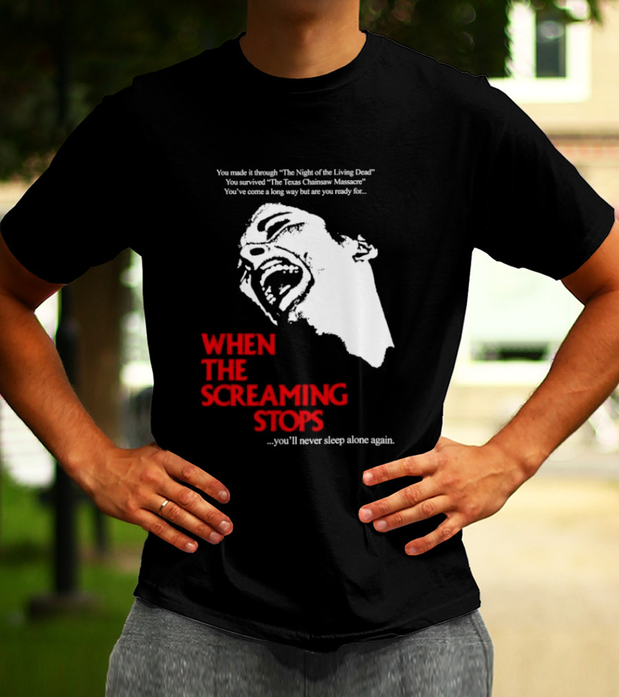 When The Screaming Stops You'll Never Sleep Again Night Of The Living Dead Texas Chainsaw Massacre T-Shirt