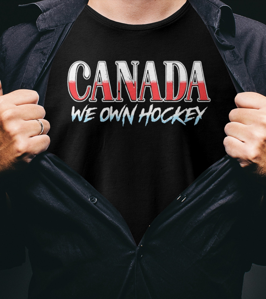 Canada We Own Hockey T-Shirt