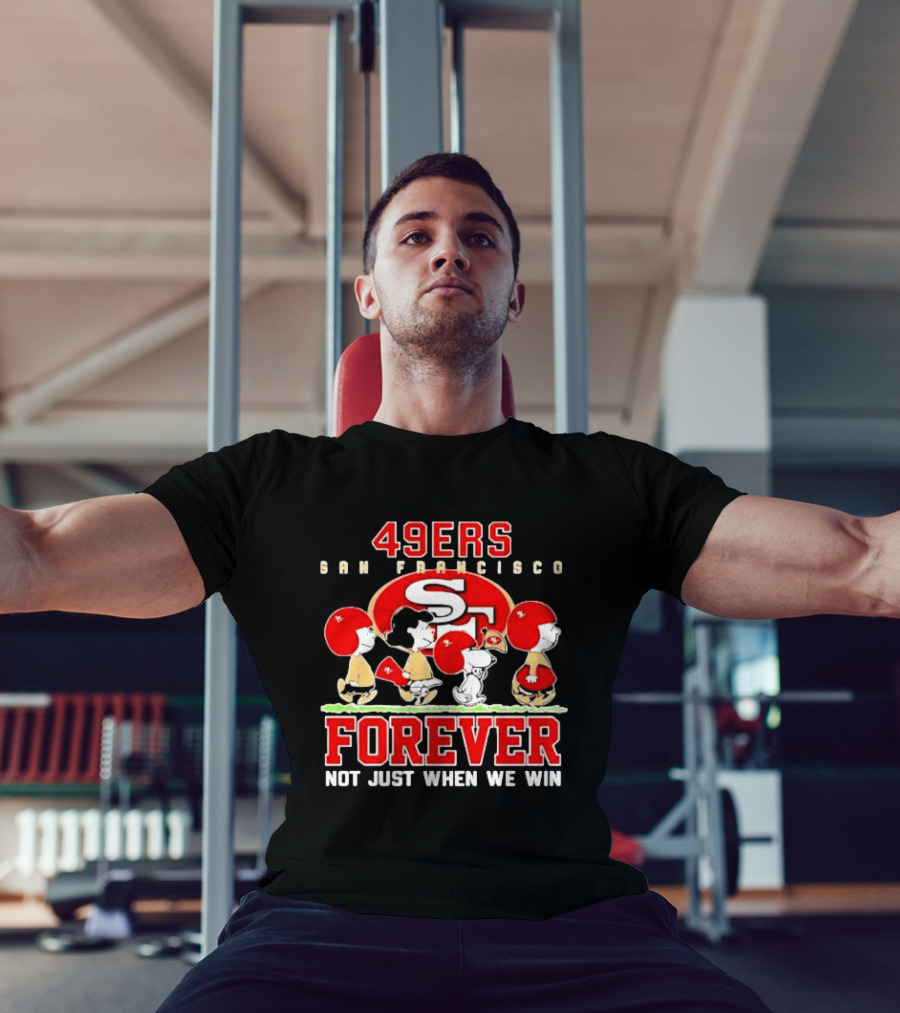 San Francisco 49ers Forever Peanuts Not Just When We Win T-Shirt