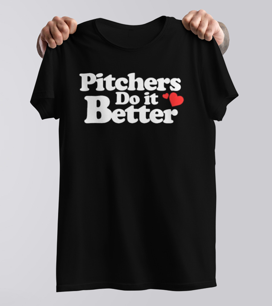 Pitchers Do It Better With Heart T-Shirt