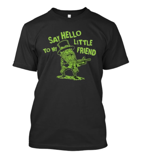 Say Hello To My Little Friend Leprechaun St Patrick's Day T-Shirt