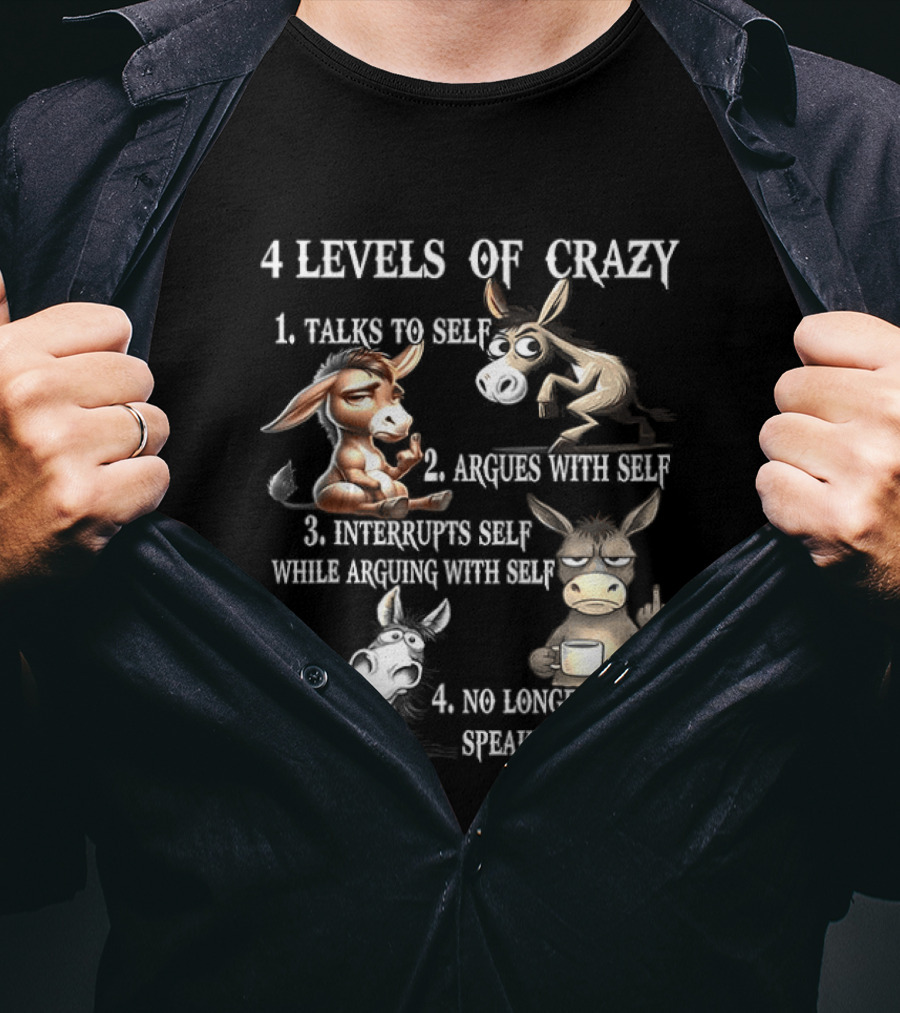 4 Levels Of Crazy Donkey Meme Talks Argues Interrupts No Longer Speaking T-Shirt