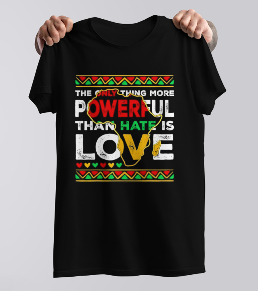 African Pride Powerful Love Greater Than Hate Black History Month T-Shirt