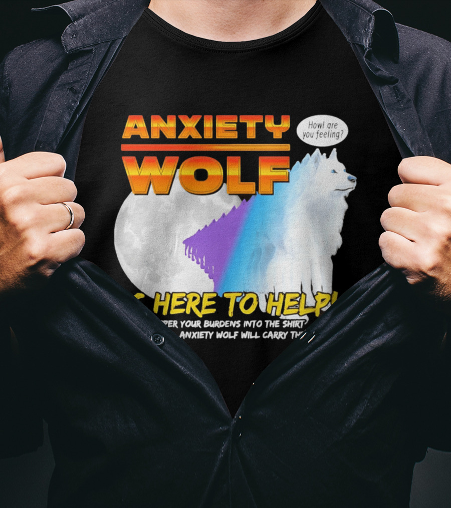 Anxiety Wolf Here To Help Whisper Your Burdens Into The Howl Are You Feeling T-Shirt