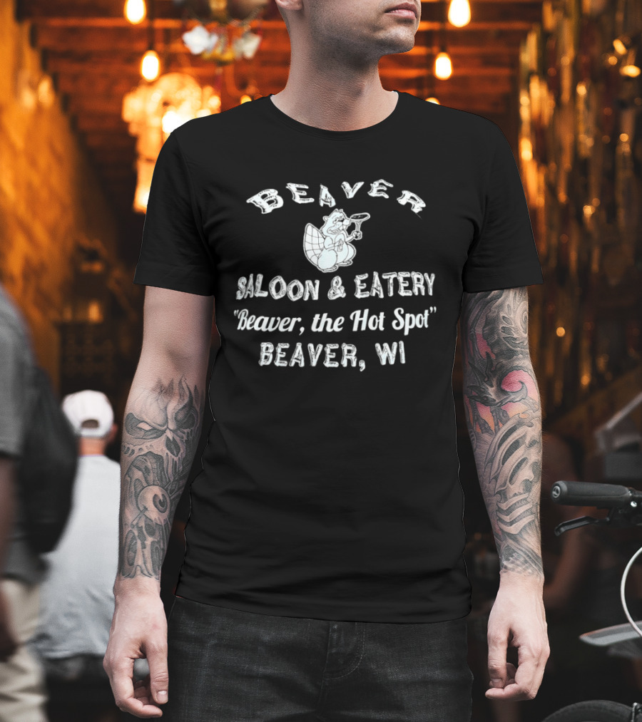 Beaver Saloon Eatery Beaver The Hot Spot Beaver WI T-Shirt