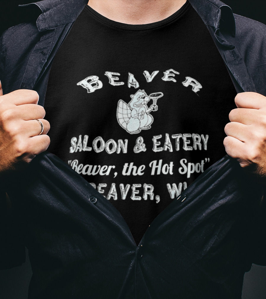 Beaver Saloon Eatery Beaver The Hot Spot Beaver WI T-Shirt