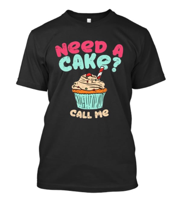 Need A Cake Call Me Cupcake T-Shirt