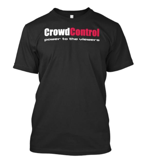 Crowd Control Power To The Viewers Interactive Experience T-Shirt