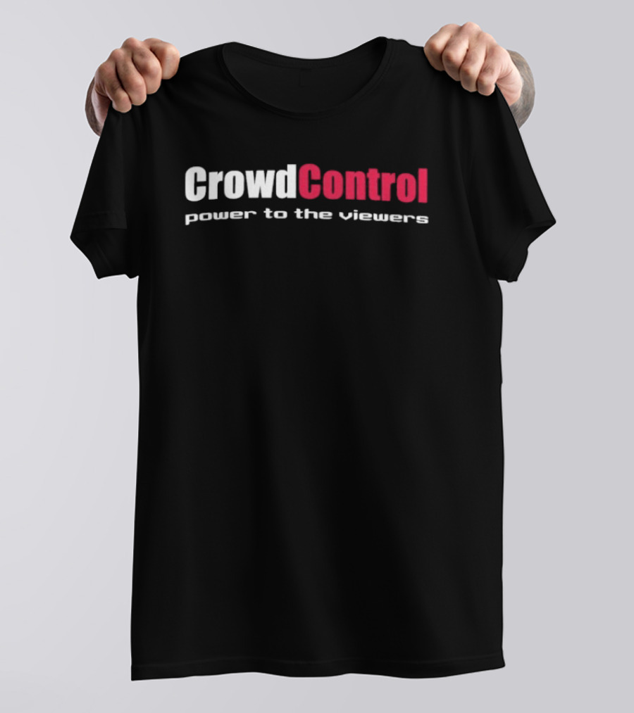 Crowd Control Power To The Viewers Interactive Experience T-Shirt