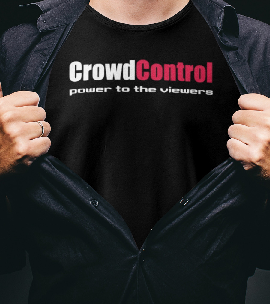 Crowd Control Power To The Viewers Interactive Experience T-Shirt