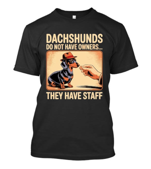Dachshunds Do Not Have Owners They Have Staff Funny Dachshund Wearing Hat T-Shirt
