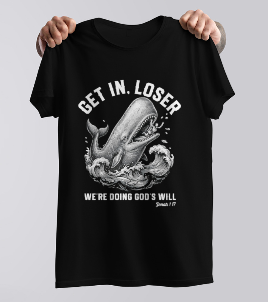 Get In Loser We're Doing God's Will Jonah 1:17 Christian Whale T-Shirt