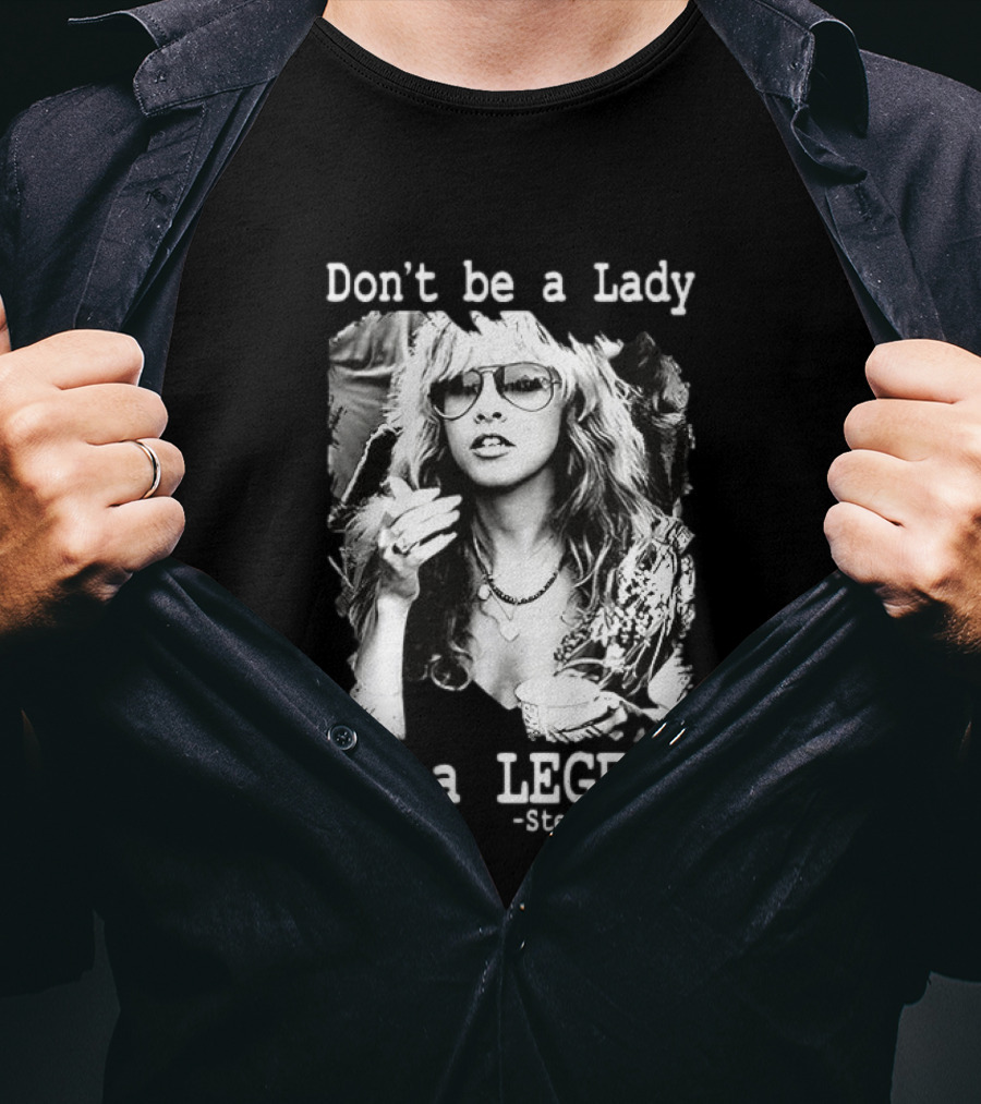 Stevie Nicks Don't Be A Lady Be A Legend T-Shirt