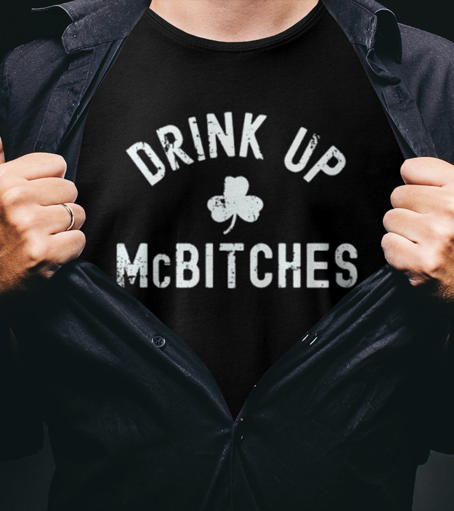 Drink Up McBitches St Patrick's Day Shamrock T-Shirt