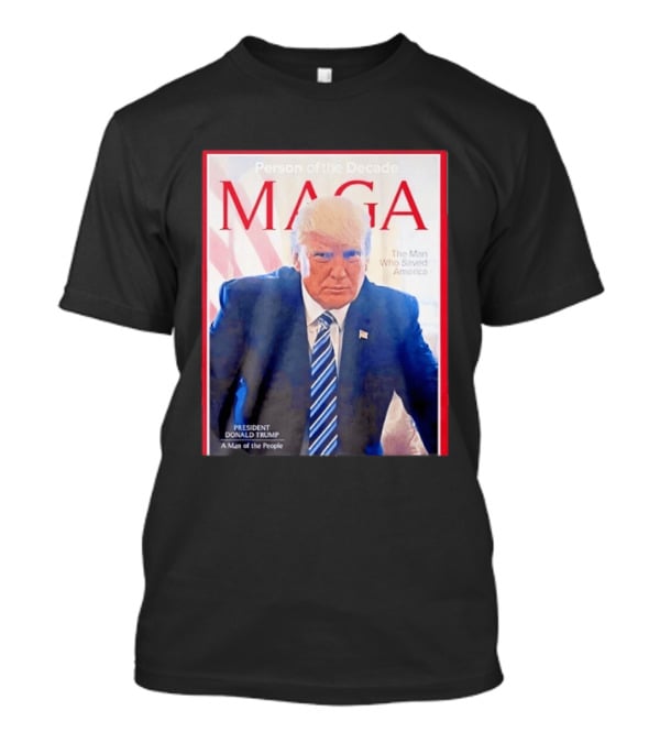 Happy Presidents Day 2026 MAGA Person Of The Decade The Man Who Saved America T-Shirt