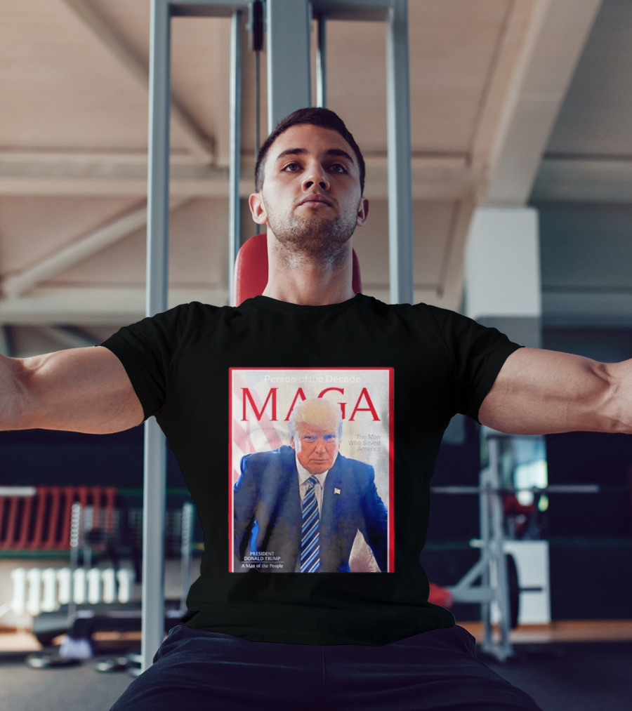 Happy Presidents Day 2026 MAGA Person Of The Decade The Man Who Saved America T-Shirt