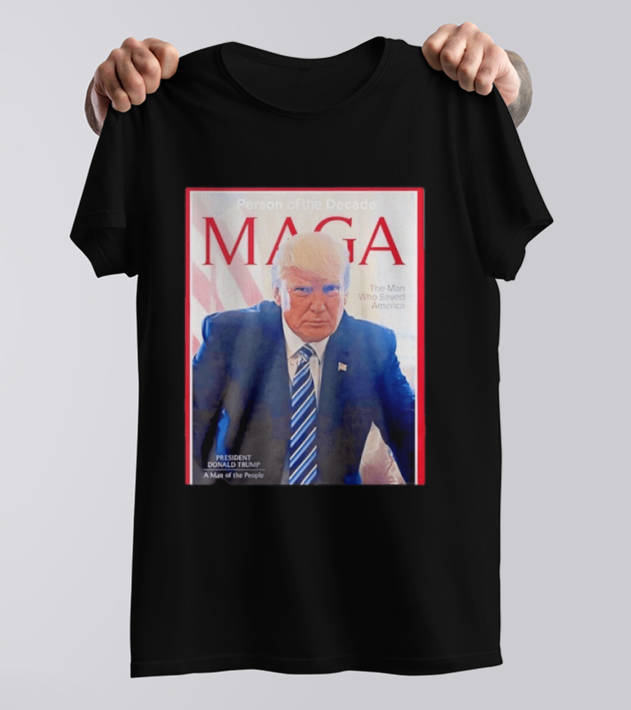 Happy Presidents Day 2026 MAGA Person Of The Decade The Man Who Saved America T-Shirt