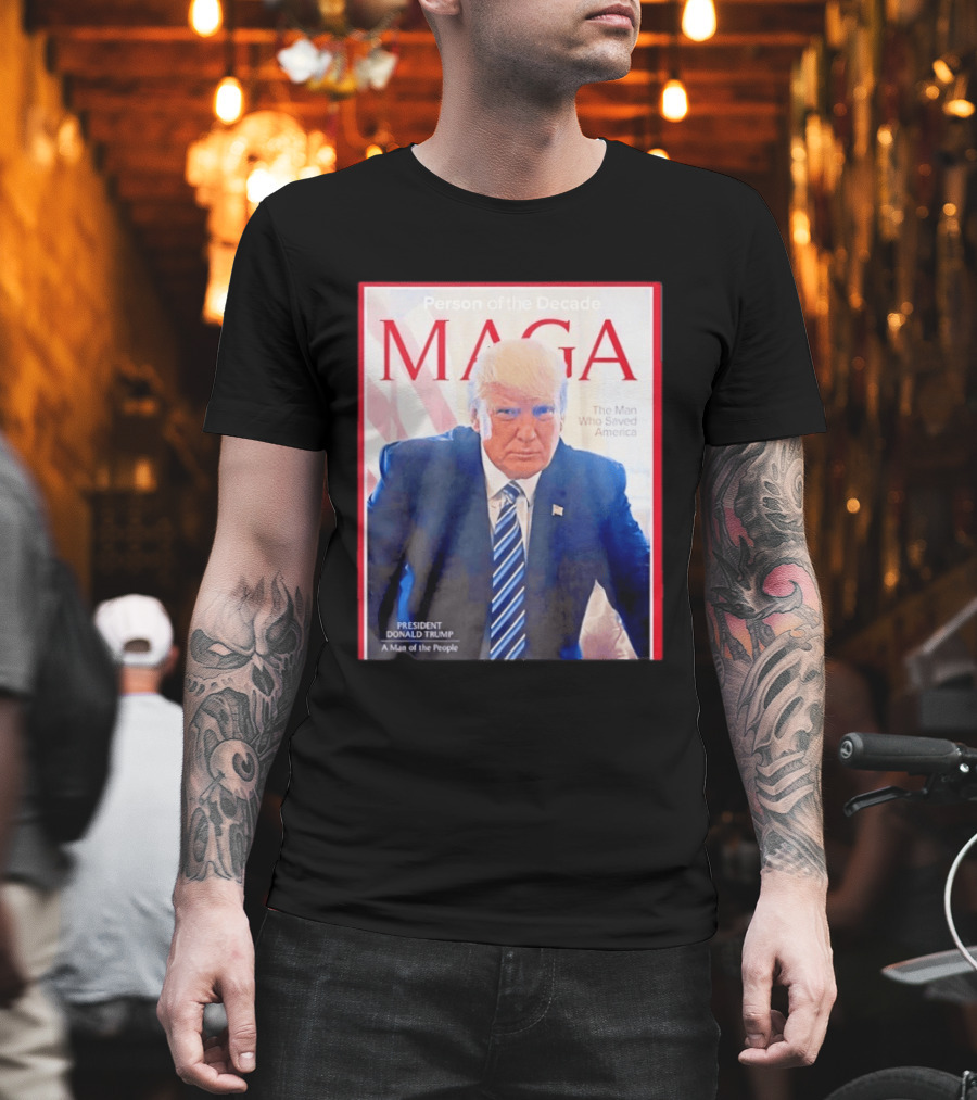 Happy Presidents Day 2026 MAGA Person Of The Decade The Man Who Saved America T-Shirt