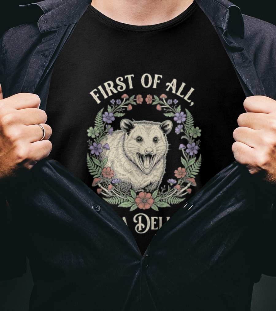 First Of All I'm A Delight Opossum Floral T-Shirt
