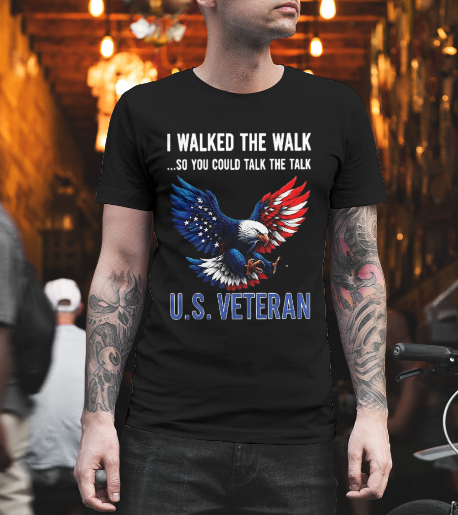 I Walked The Walk So You Could Talk The Talk U.S. Veteran Bald Eagle Flag T-Shirt