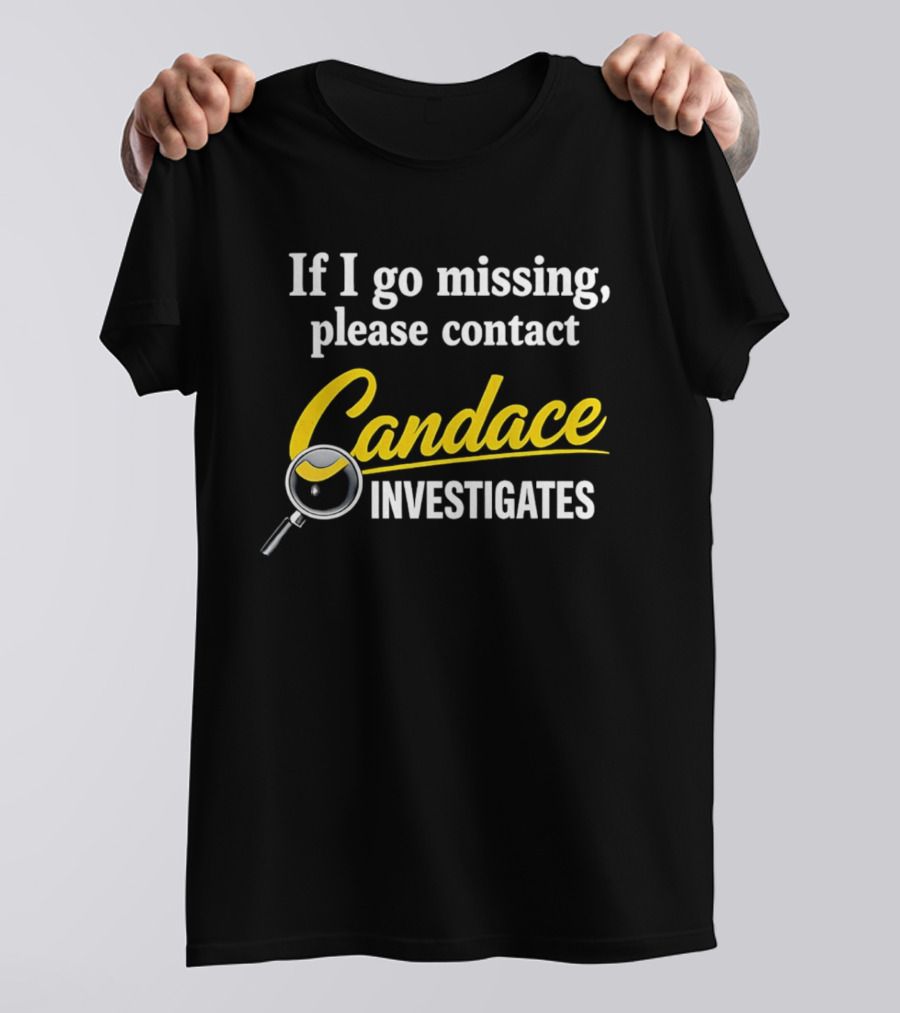 If I Go Missing Please Contact Candace Investigates Text With Magnifying Glass T-Shirt