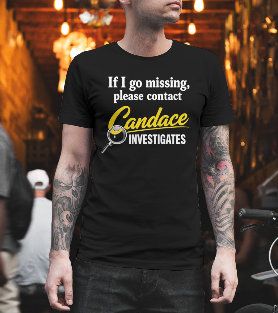 If I Go Missing Please Contact Candace Investigates Text With Magnifying Glass T-Shirt