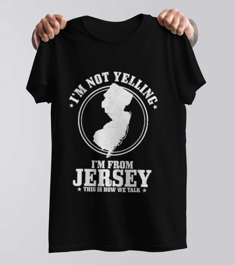 I'm Not Yelling I'm From Jersey This Is How We Talk Map T-Shirt