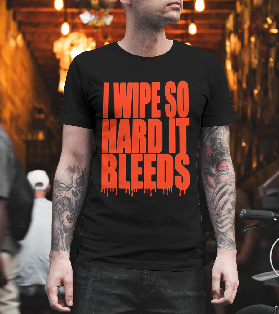 Jonny Razer I Wipe So Hard It Bleeds Dripping T-Shirt