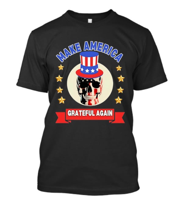 Make America Grateful Again USA Skull Stars And Stripes Top Hat T-Shirt
